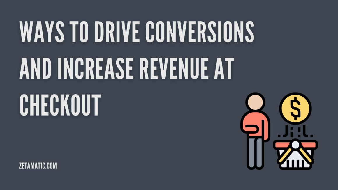Ways to Drive Conversions and Increase Revenue at Checkout