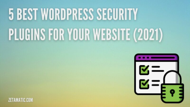 5 Best WordPress Security Plugins for Your Website (2021) - ZetaMatic