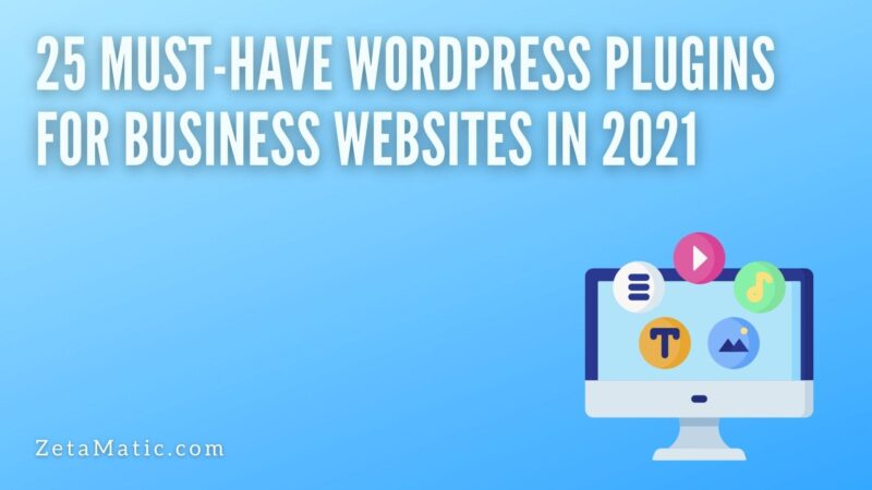 25 Must-Have WordPress Plugins For Business Websites In 2021