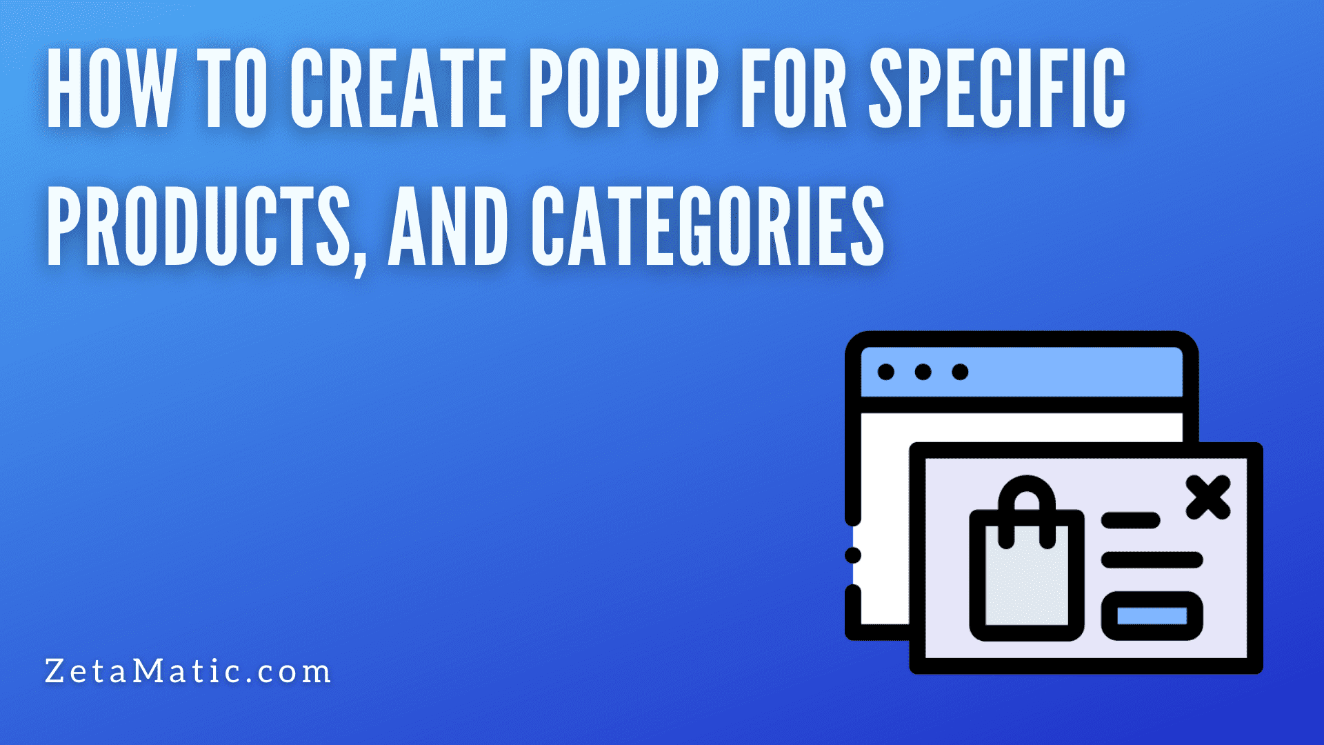 How to Create Popup for Specific Products, and Categories - ZetaMatic