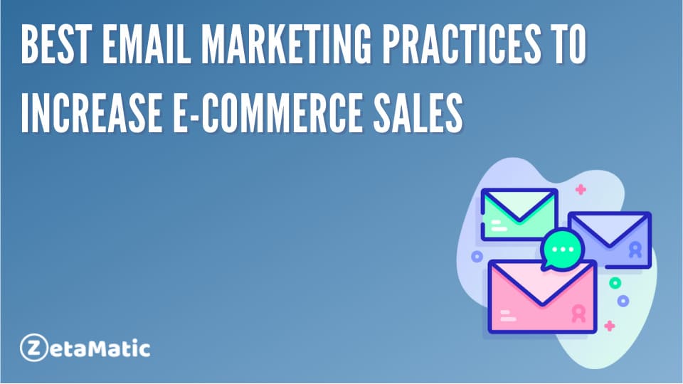 Best Email Marketing Practices to Increase E-Commerce Sales