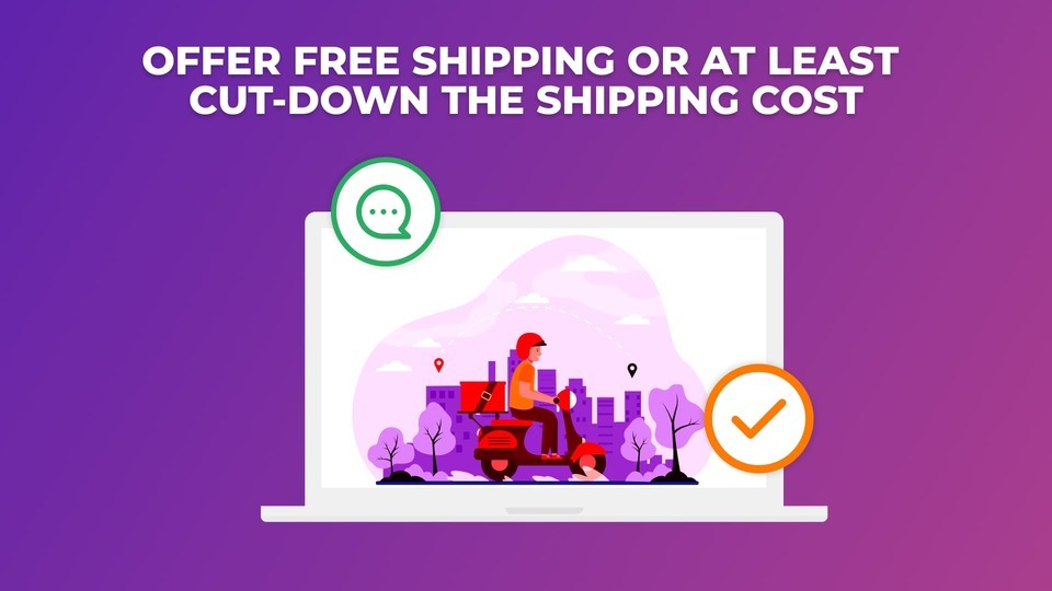 Offer Free Shipping or at least cut-down the shipping cost, Optimize Checkout Page
