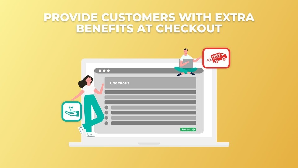 Provide customers with extra benefits at checkout