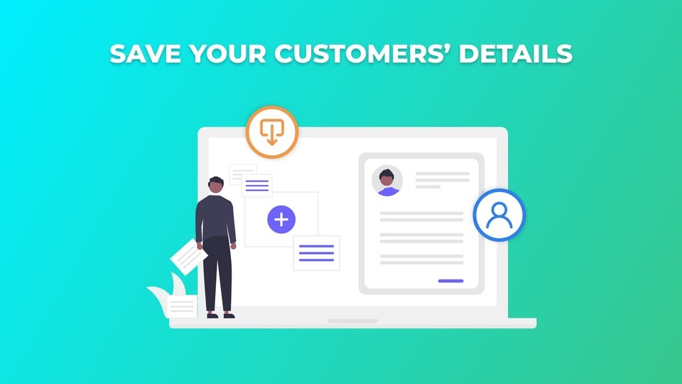 Save Your Customers’ Details