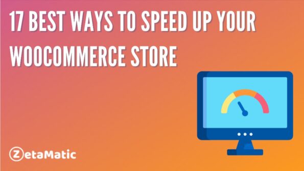 17 Best Ways to Speed Up Your WooCommerce Store - ZetaMatic