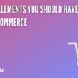10 Best Elements You Should Have On Your E-Commerce