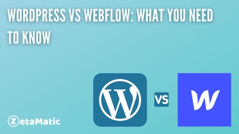 WordPress Vs Webflow: What You Need To Know - ZetaMatic